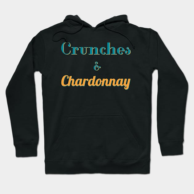 Crunches and Chardonnay Hoodie by abrushwithhumor